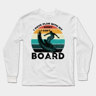 Sorry I Can't I Have Plan With My Board Vintage Retro Surfing Long Sleeve T-Shirt